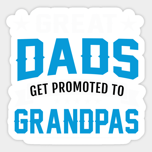 Great dads get promoted to grandpas Sticker by TEEPHILIC